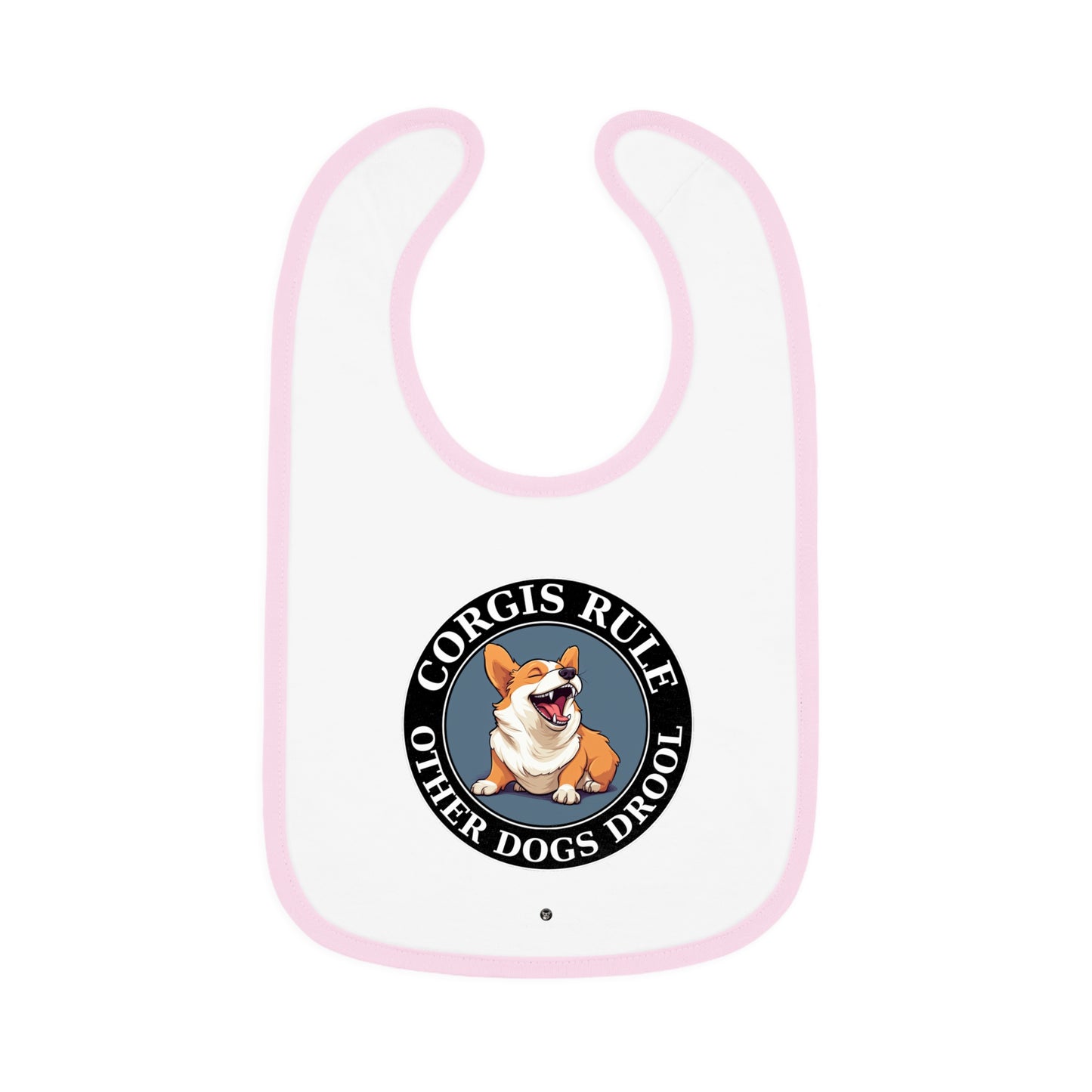 Corgis Rule...Other Dogs Drool - Baby Bib