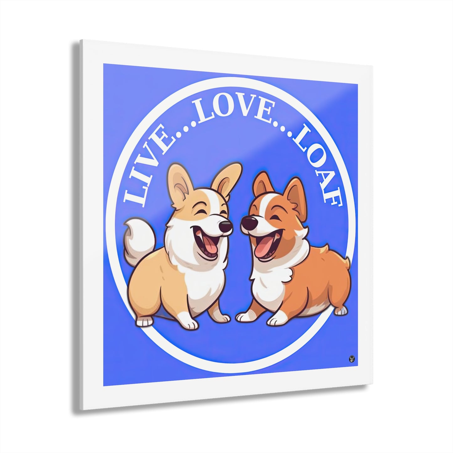 Live...Love...Loaf - Print on Acrylic
