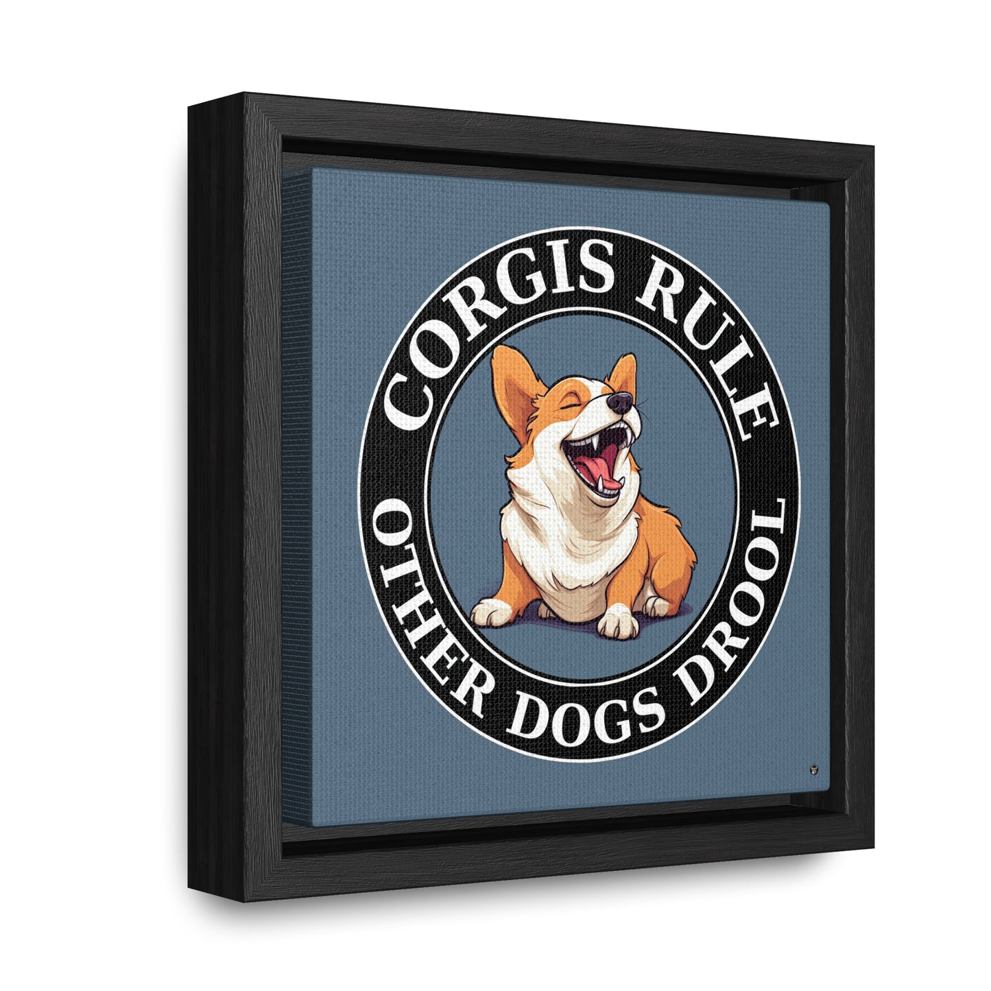 Corgis Rule...Other Dogs Drool - Framed on Canvas