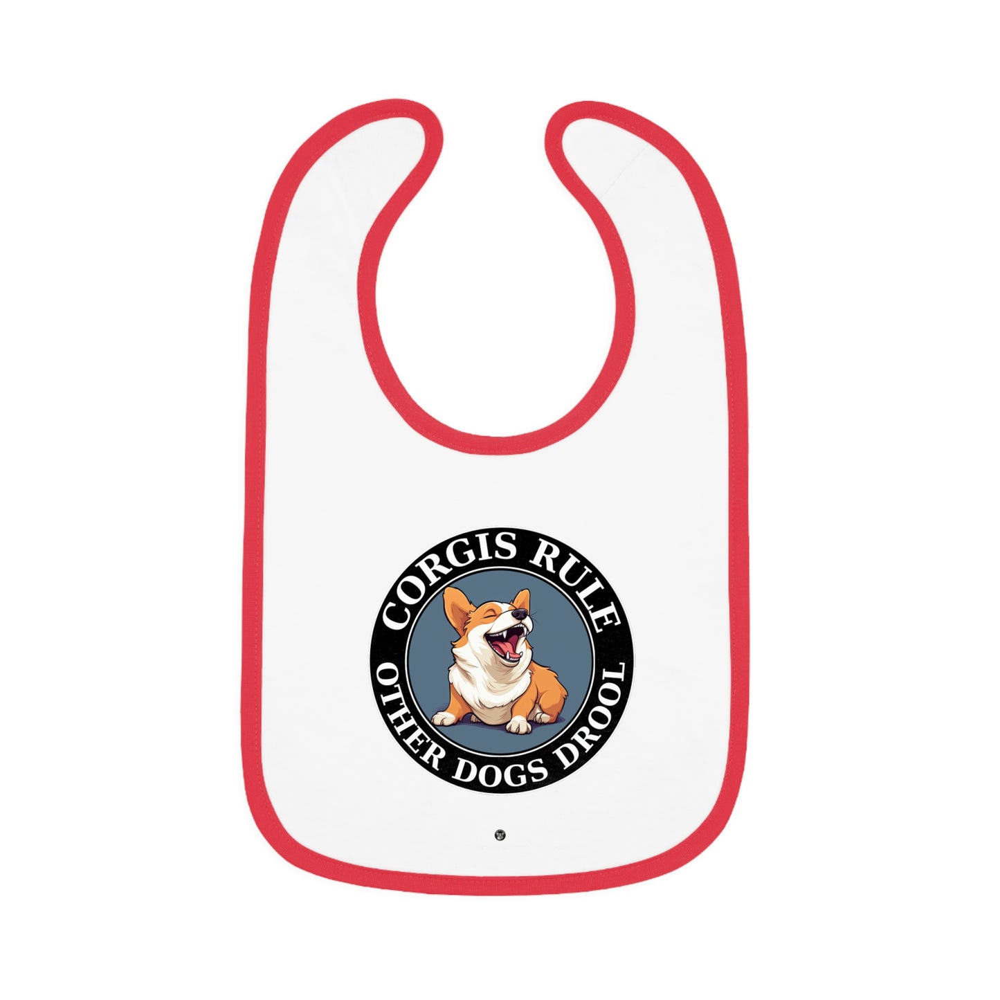 Corgis Rule...Other Dogs Drool - Baby Bib