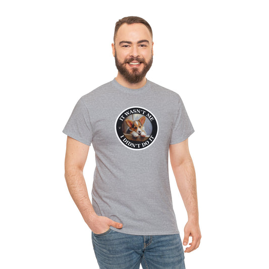 It Wasn't Me...I Didn't Do It - Unisex Heavy Cotton Tee
