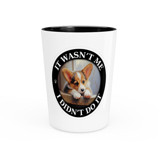 It Wasn't Me...I Didn't Do It - Espresso/Shot Glass