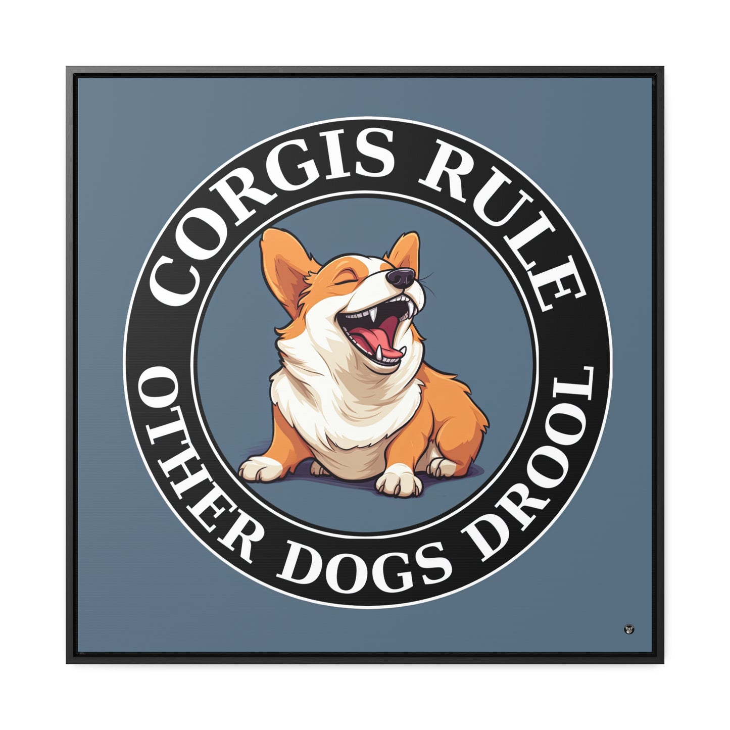 Corgis Rule...Other Dogs Drool - Framed on Canvas