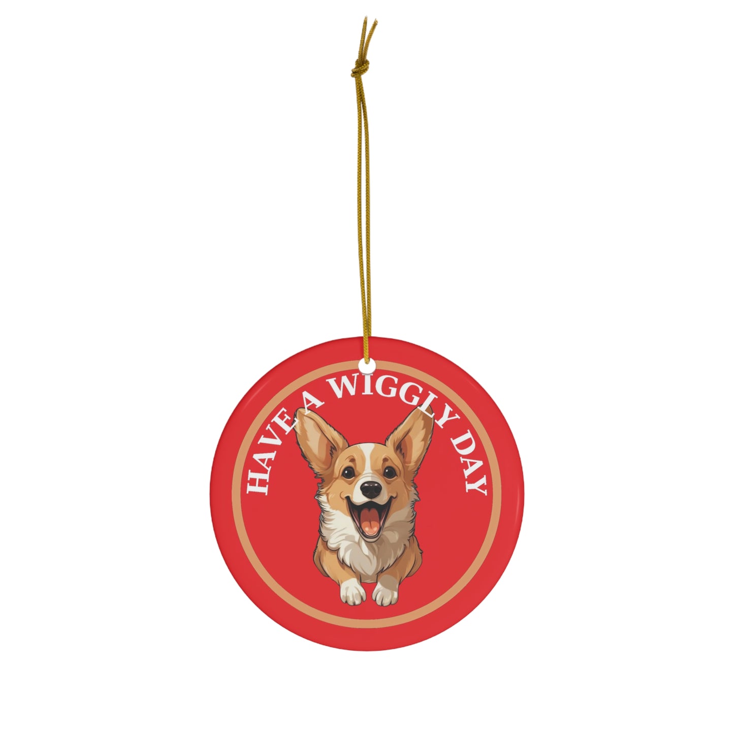 Have a Wiggly Day - Ceramic Ornament