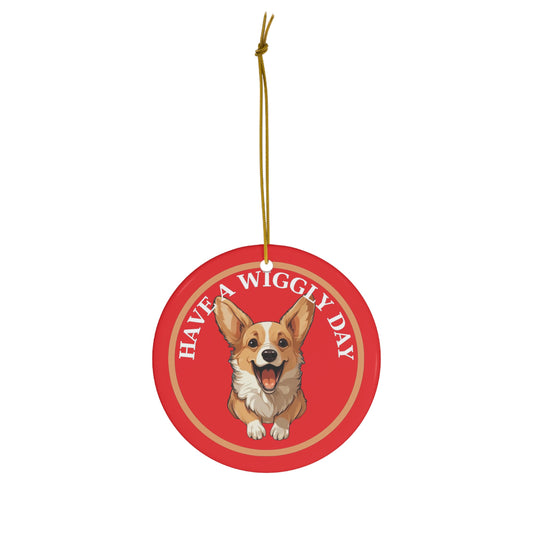 Have a Wiggly Day - Ceramic Ornament