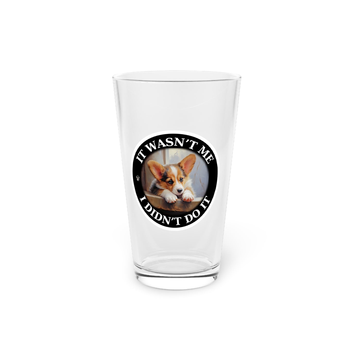 It Wasn't Me...I Didn't Do It - Pint Glass