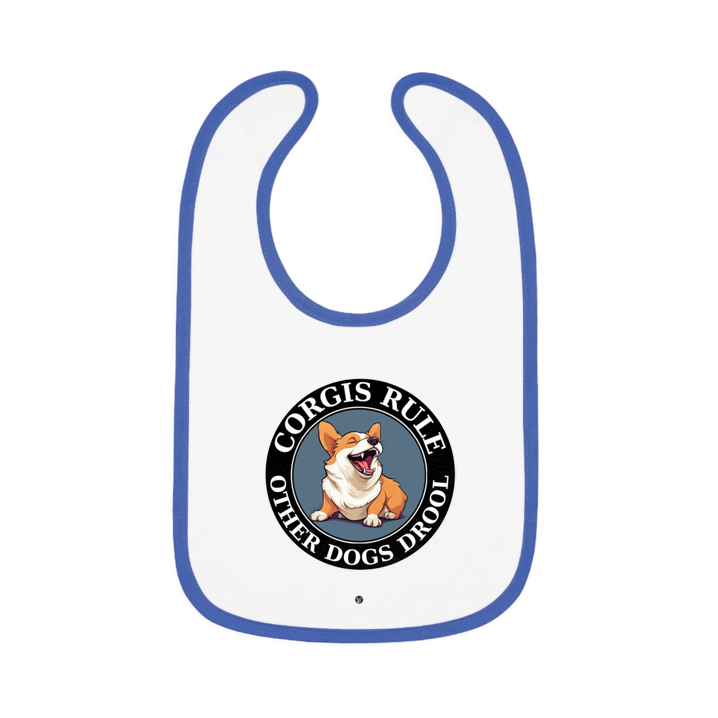 Corgis Rule...Other Dogs Drool - Baby Bib