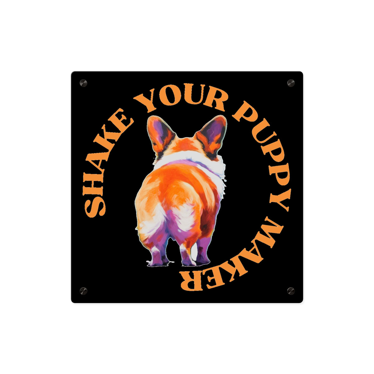 Shake Your Puppy Maker on Acrylic