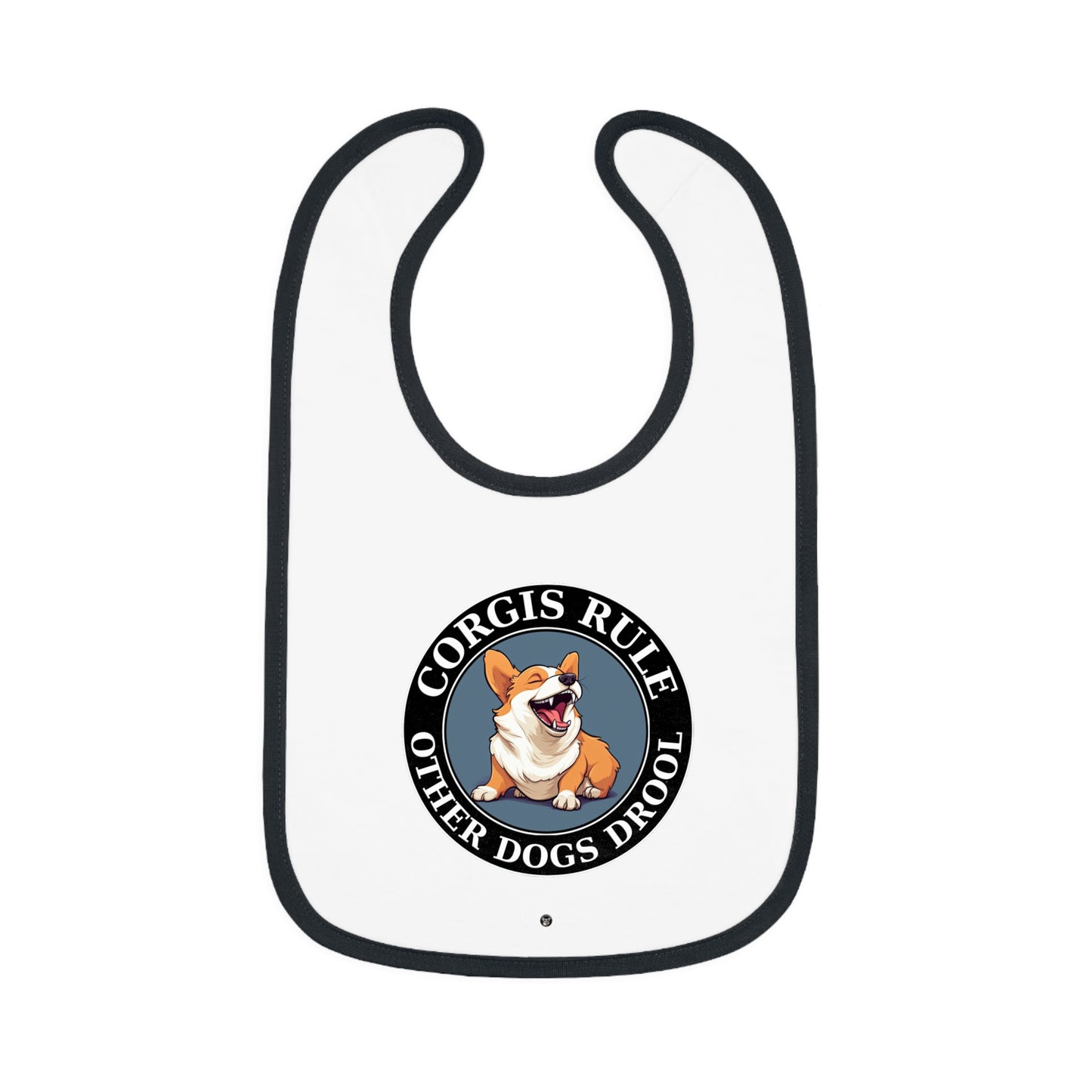 Corgis Rule...Other Dogs Drool - Baby Bib