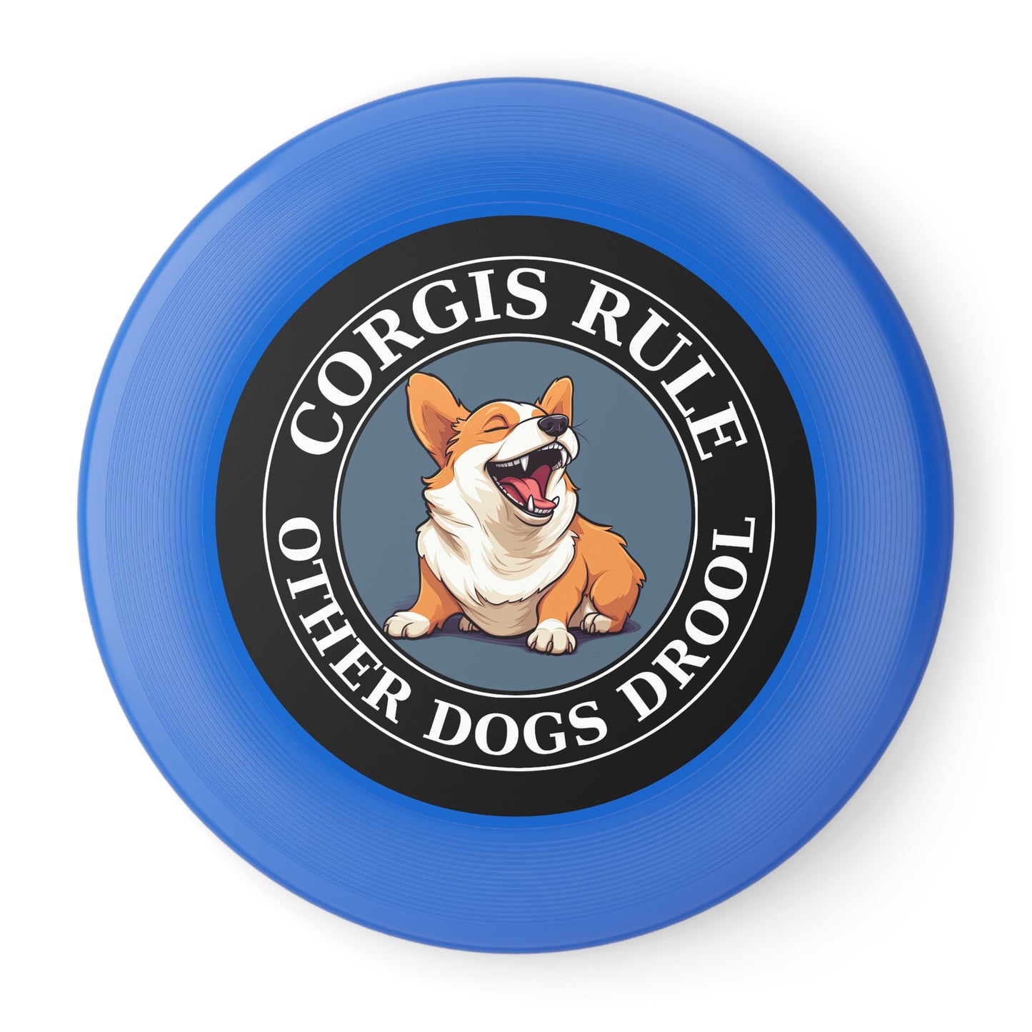 Corgis Rule...Other Dogs Drool - Wham-O Frisbee
