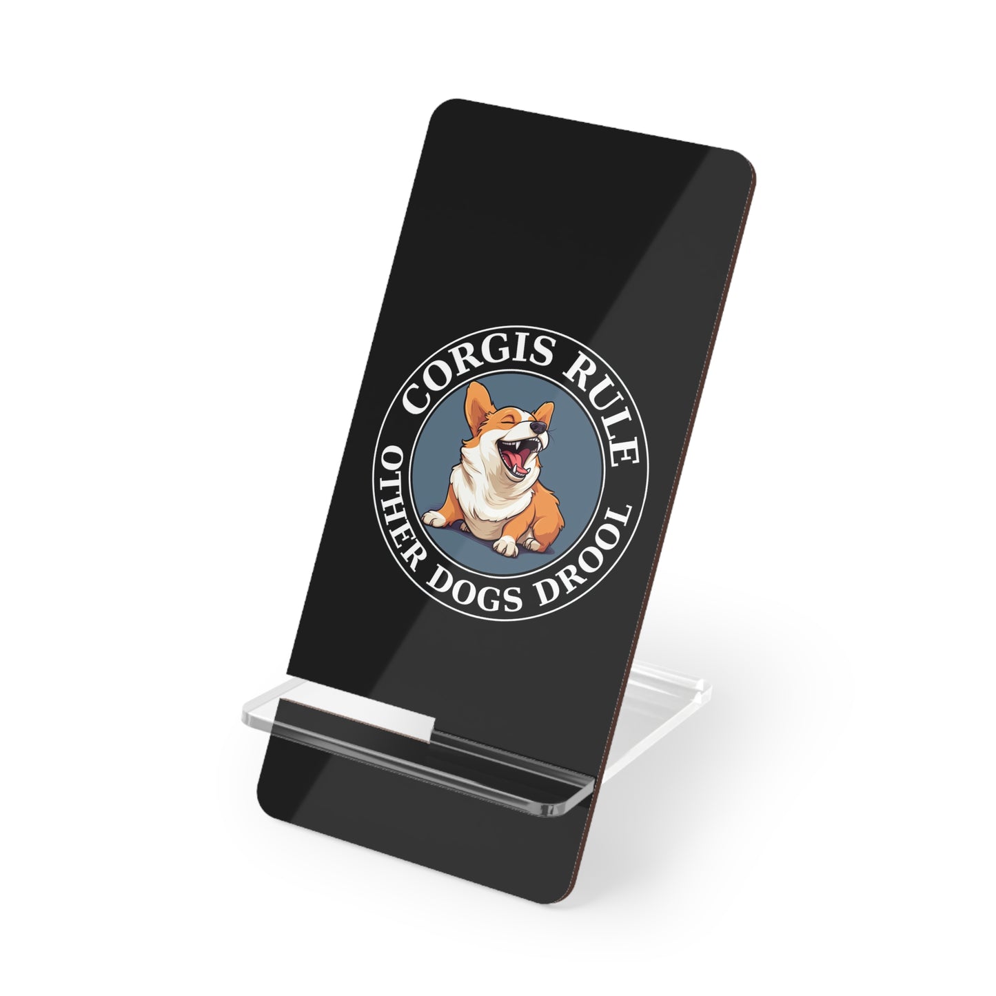 Corgis Rule...Other Dogs Drool - Phone Stand