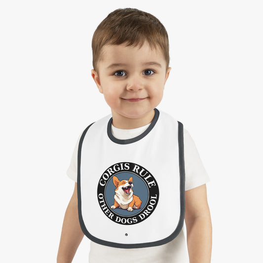 Corgis Rule...Other Dogs Drool - Baby Bib