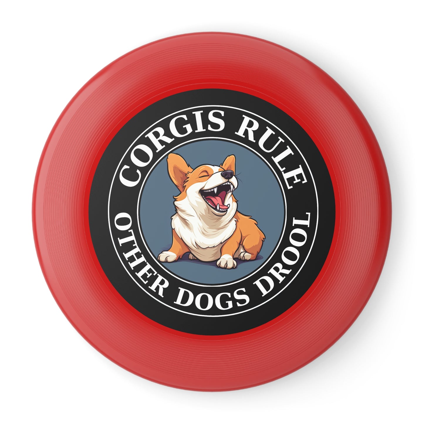 Corgis Rule...Other Dogs Drool - Wham-O Frisbee