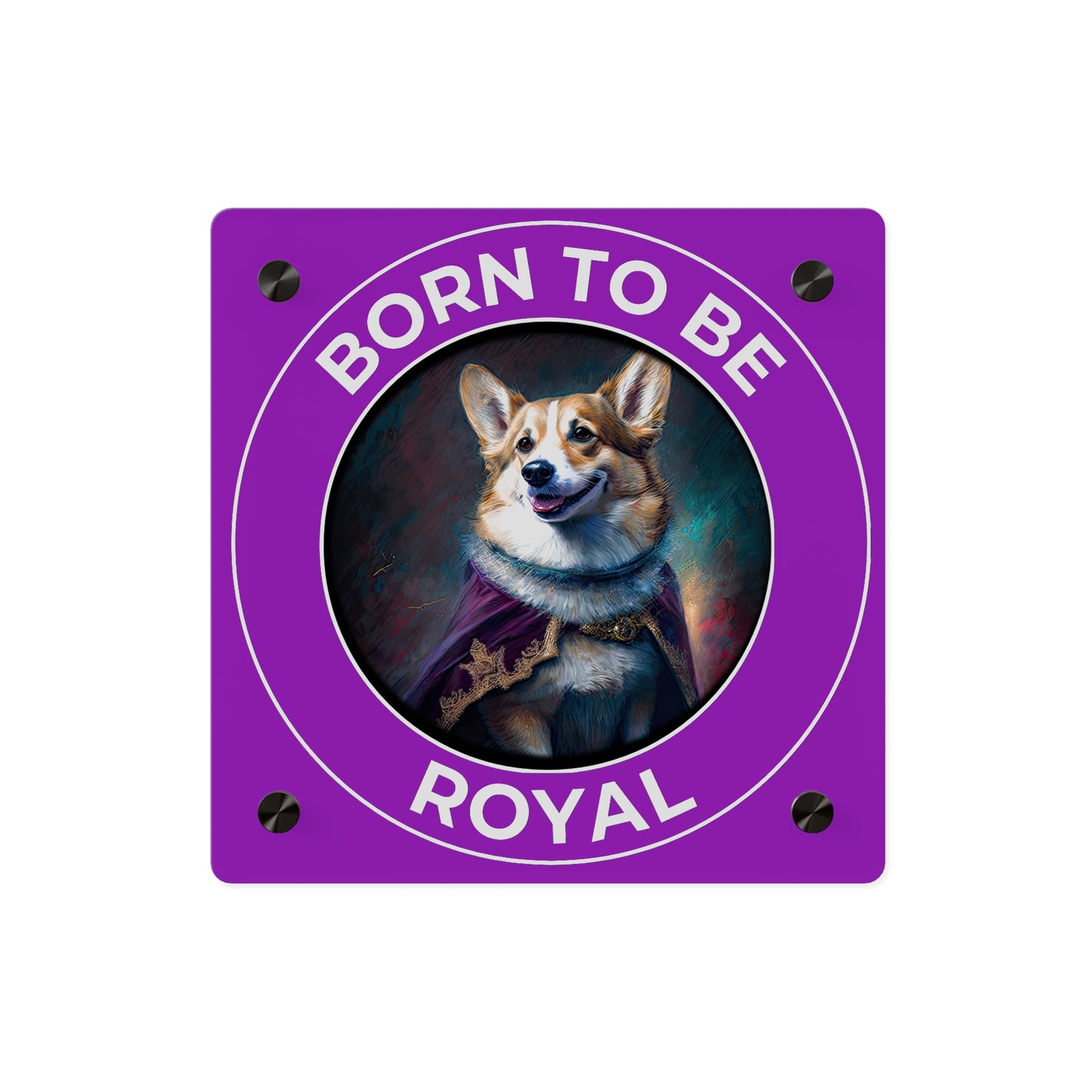 Born To Be Royal on Acrylic