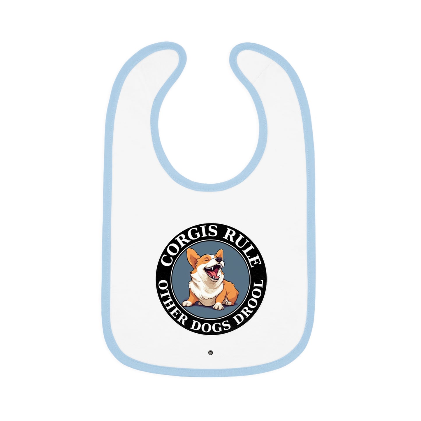 Corgis Rule...Other Dogs Drool - Baby Bib