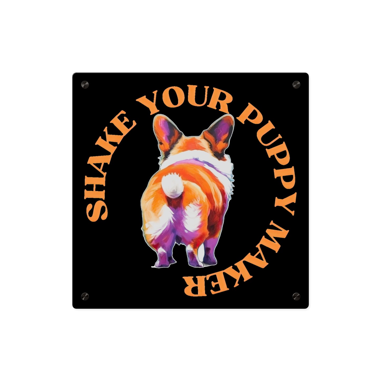 Shake Your Puppy Maker on Acrylic
