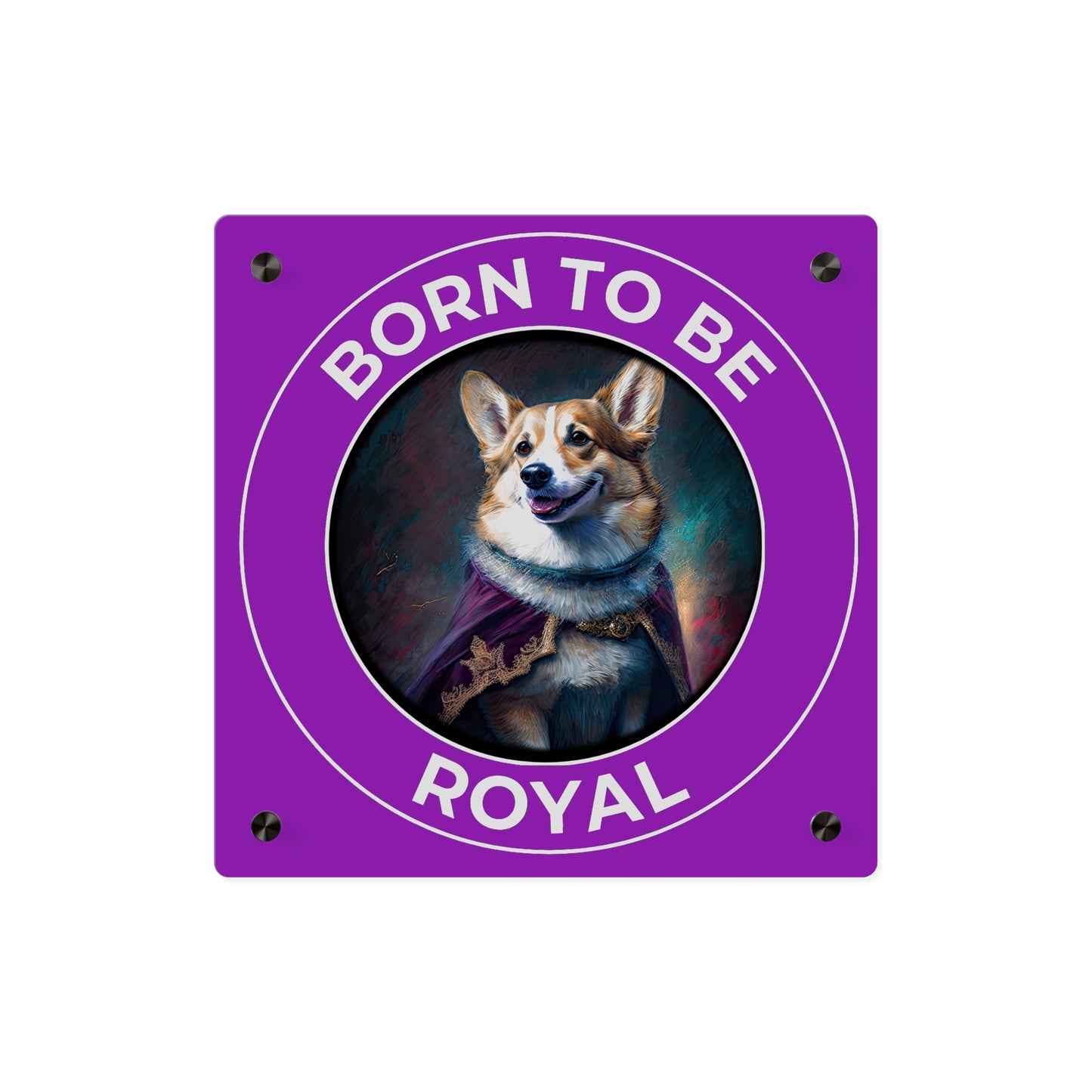 Born To Be Royal on Acrylic