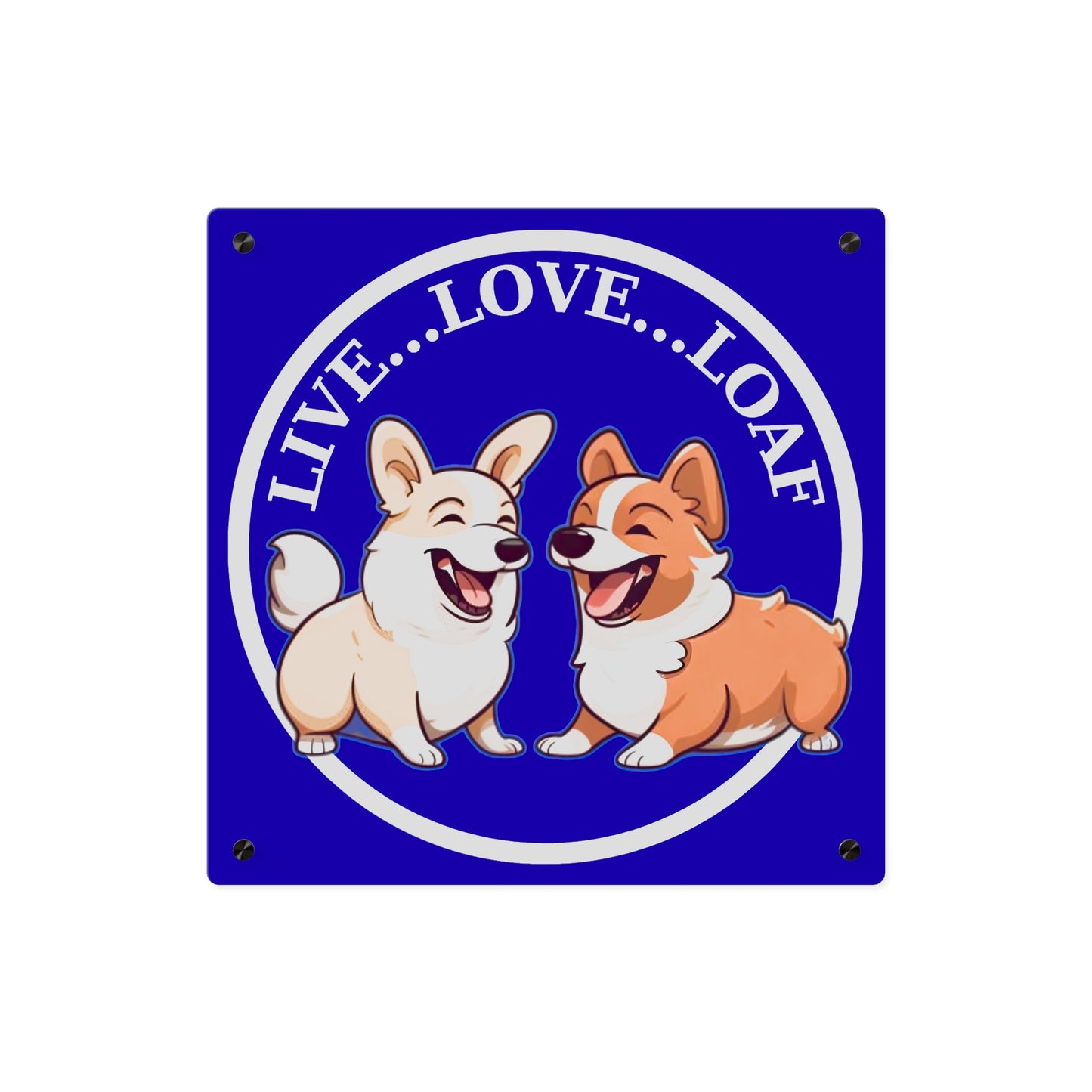 Live...Love...Loaf on Acrylic